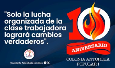 Antorcha anuncia 10 años de progreso en Ciudad Guzmán
